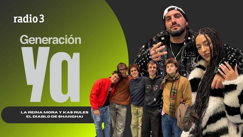 Generación Ya - La Reina Mora y Kas Rules | el diablo de shanghai - 12/02/26 - Generación Ya | Escuchar