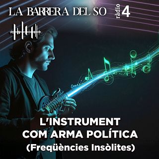La Barrera Del So - Instruments com a arma política (Freqüències Insòlites)