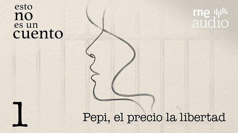 Esto no es un cuento - Episodio 1: Pepi, el precio de la libertad - Esto no es un cuento | Escuchar