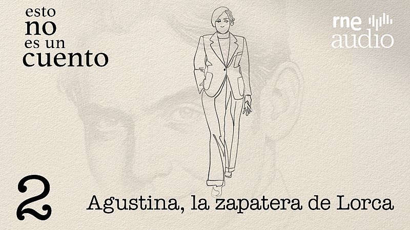 Esto no es un cuento - Episodio 2 Agustina zapatera de Lorca - Esto no es un cuento | Escuchar