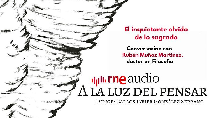 A la luz del pensar - El inquietante olvido de lo sagrado - A la luz del pensar | Escuchar