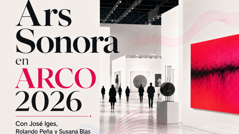 Ars sonora - Desde ARCO 2026 (con José Iges, Rolando Peña y Susana Blas) - 14/03/26 - Ars sonora | Escuchar