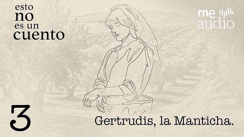 Esto no es un cuento - Episodio 3 Gertrudis, la Manticha - Esto no es un cuento | Escuchar