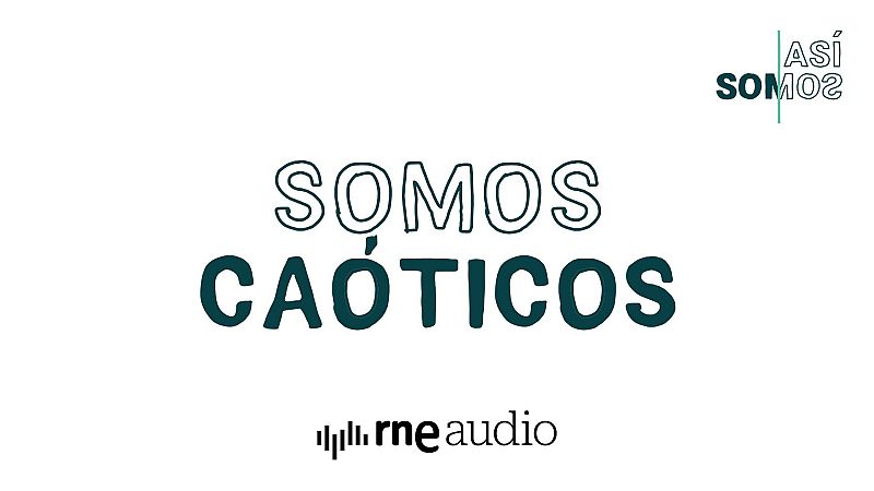 As� Somos: Somos ca�ticos - Cap�tulo 11 | Escuchar podcast - As� somos | Escuchar