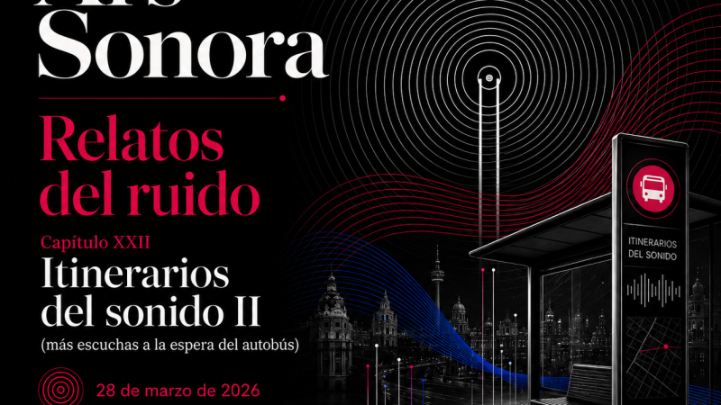 Ars sonora - Relatos del ruido (XXII): "Itinerarios del sonido II (más escuchas a la espera del autobús)"- 28/03/26 - Ars sonora | Escuchar