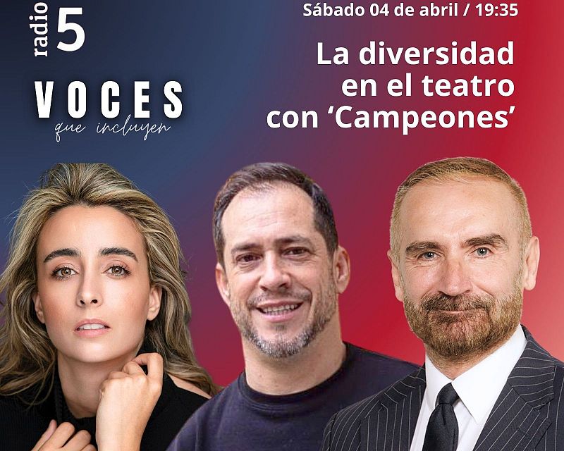 Voces que incluyen -  La diversidad en el teatro con ‘Campeones’ - 04/04/26 - Escuchar ahora