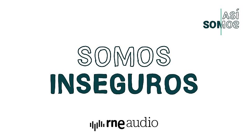 Así Somos: Somos inseguros - Capítulo 12 | Escuchar podcast - Así somos | Escuchar