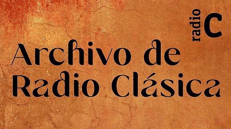 Archivo de Radio Cl�sica - El canto de la pasi�n - 03/04/26 - Archivo de Radio Cl�sica | Escuchar