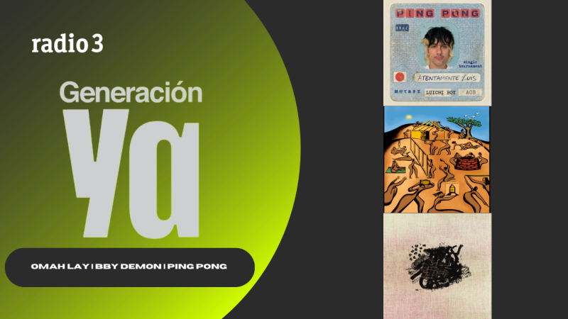 Generación Ya - OMAH LAY | BBY DEMON | PING PONG - 07/04/26 - Generación Ya | Escuchar