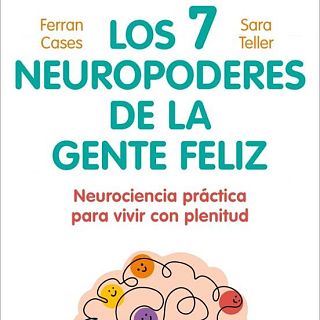 Ferran Cases i la Dra. Sara Teller: els 7 neuropoders per hackejar la felicitat