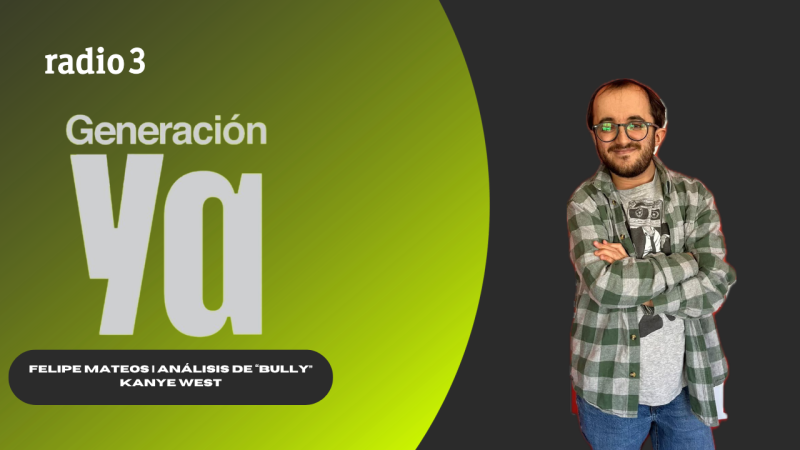 Generación Ya - Felipe Mateos | análisis de 'Bully' de Kanye West - 16/04/26 - Generación Ya | Escuchar