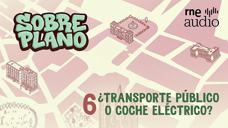 Sobre Plano: - Cap�tulo 6 -�Transporte p�blico o coche el�ctrico? |  Escuchar podcast - Sobre plano | Escuchar