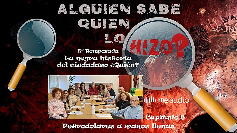 Alguien sabe quién lo hizo? – Petrodolares a manos llenas T5 C8 - Escuchar ahora