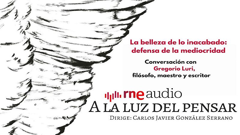 La belleza de lo inacabado: defensa de la mediocridad - A la luz del pensar | Escuchar