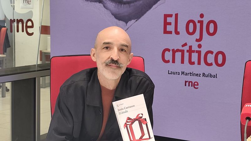 Jesús Carrasco nos presenta su novela 'El detalle' - El ojo crítico | Escuchar