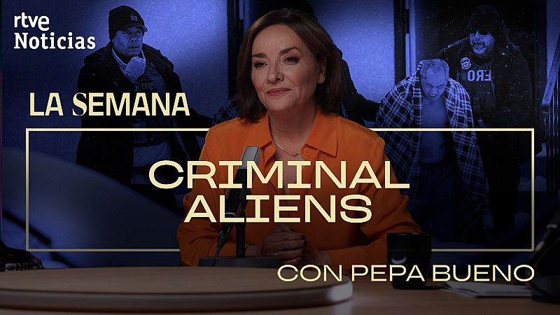 La semana - Cap�tulo 3 - Criminal aliens - Escuchar ahora - La semana | Escuchar