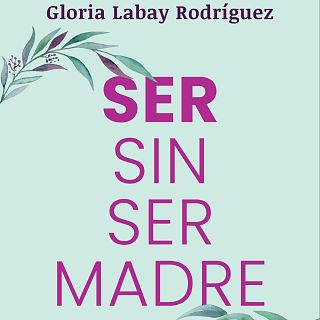 Gloria Labay: "El dol de no tenir fills es viu amb vergonya"