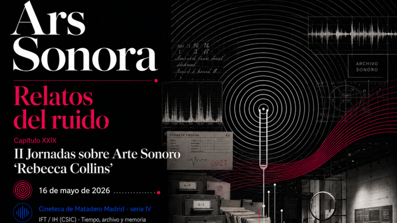 Ars sonora - Relatos del ruido (XXIX): "II Jornadas sobre Arte Sonoro 'Rebecca Collins'" - 16/05/26 - Ars sonora | Escuchar