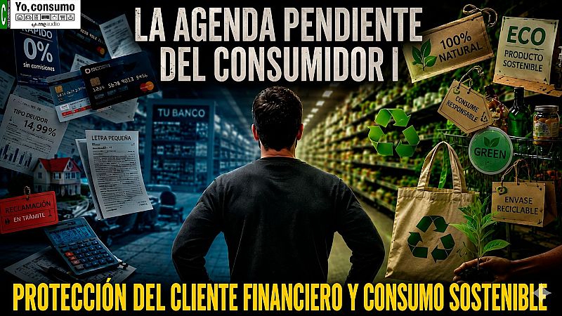 Yo, consumo - La agenda pendiente del consumidor I - Yo, consumo | Escuchar