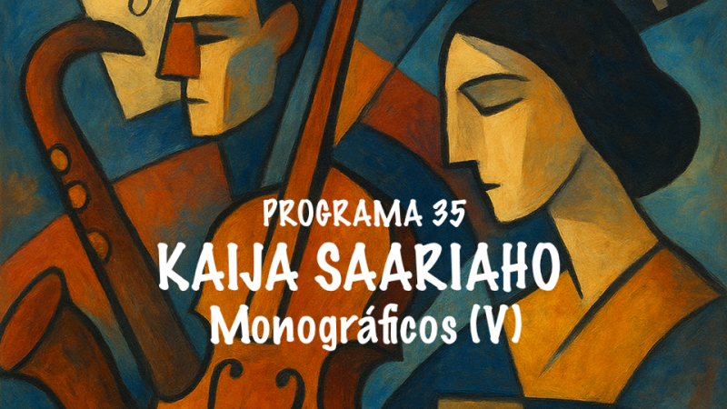 Siglo XX - Monogr�ficos (V). Kaija Saariaho - 29/05/26 - Siglo XX | Escuchar