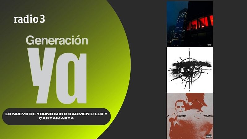 Generación Ya - Lo nuevo de Young Miko, Carmen Lillo y Çantamarta - 29/05/26 - Generación Ya | Escuchar