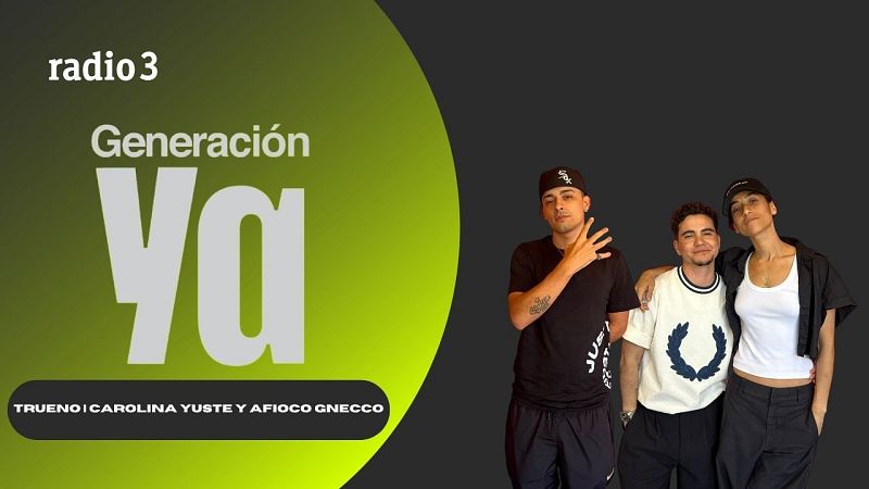 Generación Ya - Trueno | 'Este Cuerpo Mío' con Carolina Yuste y Afioco Gnecco - 03/06/26 - Generación Ya | Escuchar