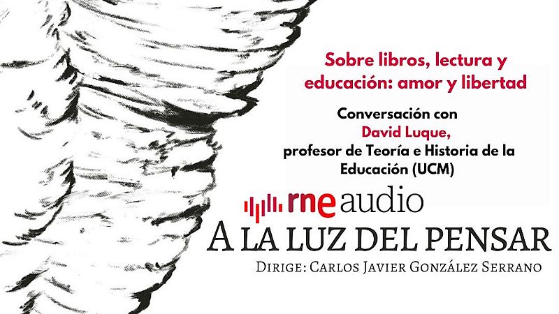 Sobre libros, lectura y educación: amor y libertad - A la luz del pensar | Escuchar