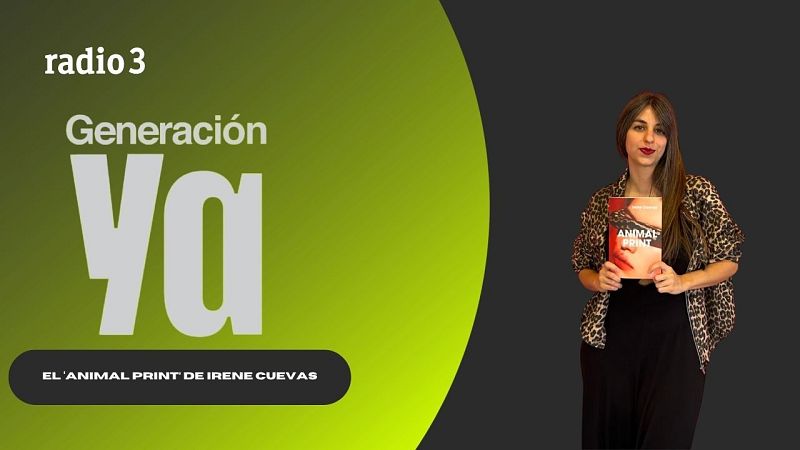 Generación Ya - El 'Animal Print' de Irene Cuevas - 09/06/26 - Generación Ya | Escuchar