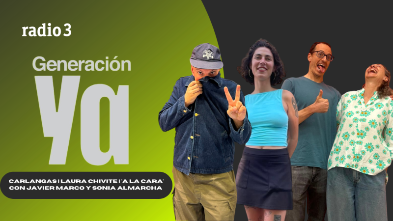 Generación Ya - Carlangas | Laura Chivite | 'A la cara' con Javier Marco y Sonia Almarcha - 11/06/26 - Generación Ya | Escuchar