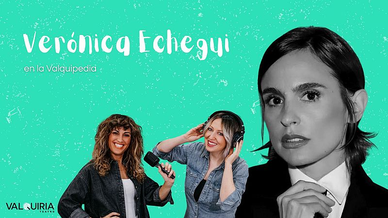 La sala - La Valquipedia: Verónica Echegui, por Valquiria Teatro | Escuchar