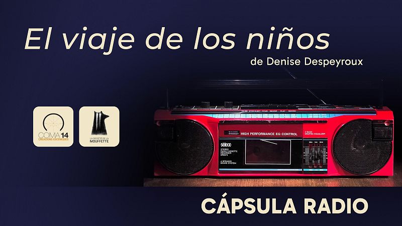 La sala - Cápsula Radio 01 - 'El viaje de los niños', de Denise Despeyroux | Escuchar