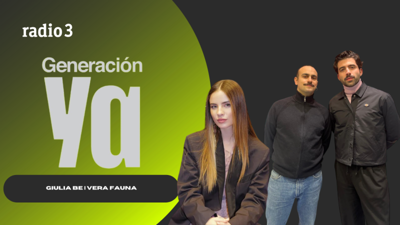 Generación Ya - Vera Fauna | Giulia Be - 17/06/26 - Generación Ya | Escuchar