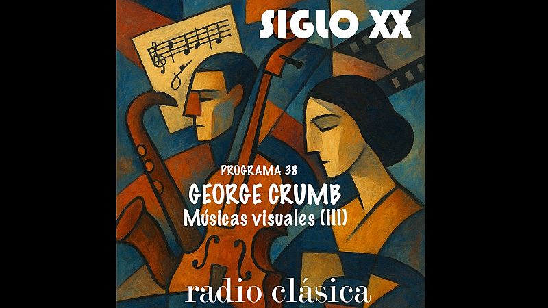 Siglo XX - M�sicas visuales (III) George Crumb - 19/06/26 - Siglo XX | Escuchar