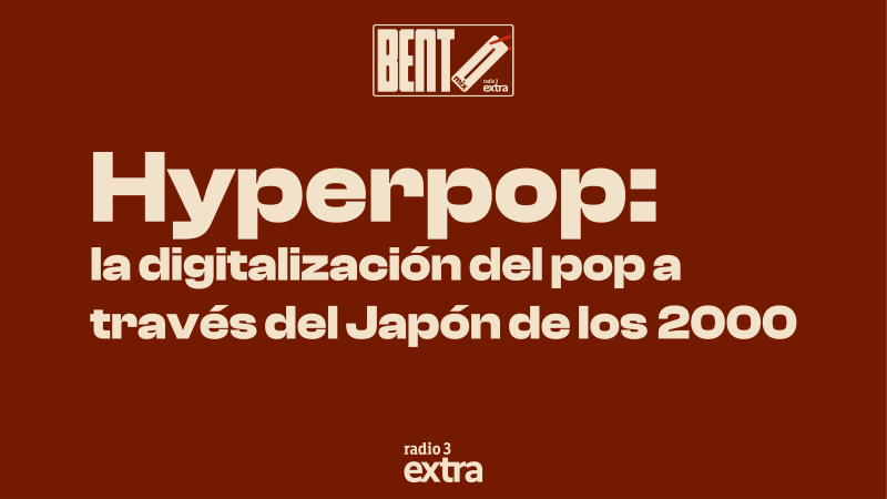Bento Mix - Hyperpop: la digitalización del pop a través del Japón de los 2000 - 23/06/26 - Escuchar ahora