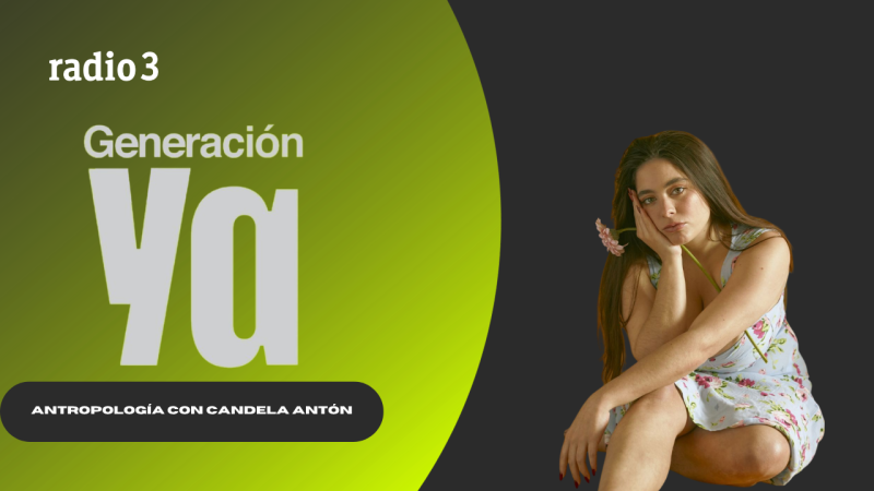 Generación Ya - Antropología con Candela Antón - 01/07/26 - Generación Ya | Escuchar