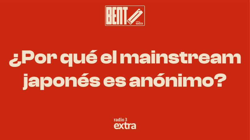 Bento Mix - Ep.7: �Por qu� el mainstream japon�s es an�nimo? - 07/07/26 - Escuchar ahora
