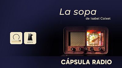 La sala - C�psula Radio 04 - 'La sopa', de Isabel Coixet | Escuchar