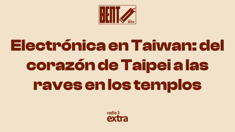 Bento Mix - EP. 8 | Electr�nica en Taiw�n: del coraz�n de Taipei a las raves en los templos - 14/07/26 - Escuchar ahora