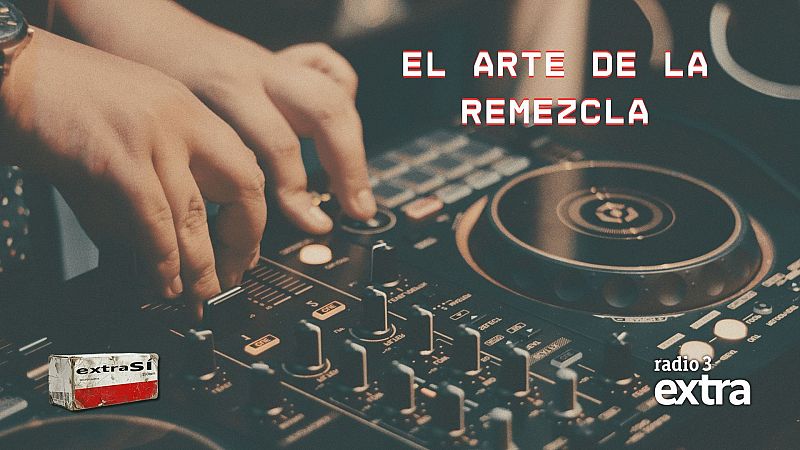 Extra-Sí - 05 | El arte de la remezcla - 16/07/26 - Escuchar ahora
