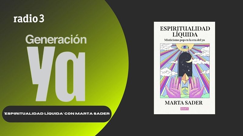 Generación Ya - 'Espiritualidad líquida' con Marta Sader - 16/07/26 - Generación Ya | Escuchar
