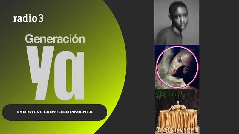 Generación Ya - SYD | STEVE LACY | LIDO PIMIENTA - 17/07/26 - Generación Ya | Escuchar