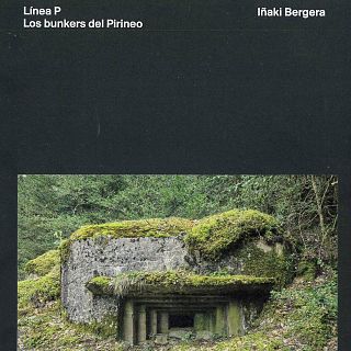 Iñaki Bergera nos habla de "Línea P", el fotolibro en el que  los búnkeres del Pirineo se transforman en museo de la memoria