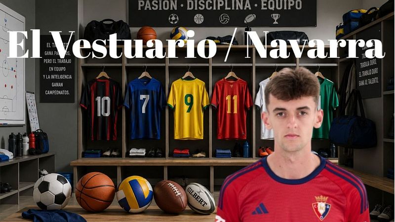 Aimar Oroz protagonista de una nueva temporada de El Vestuario Navarra - Navarra Informativos | Escuchar