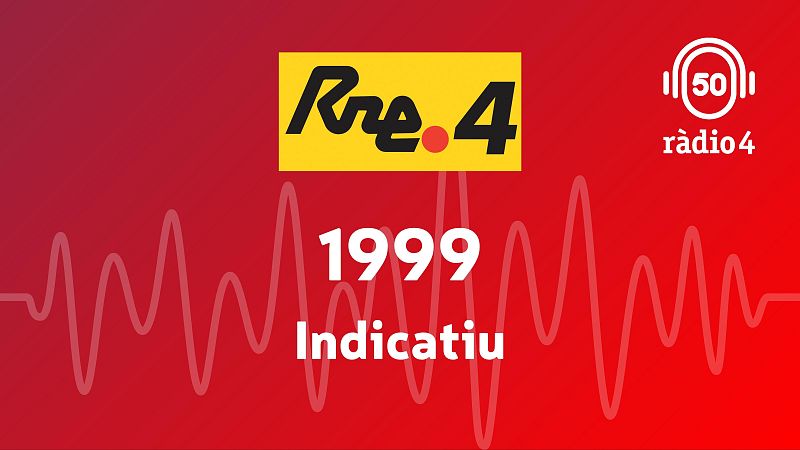 Indicatiu 1999 - Arxiu R�dio 4 | Escoltar