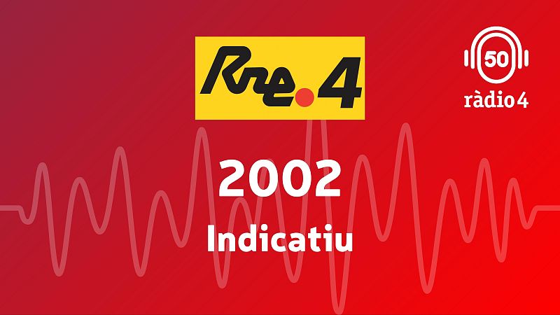 Indicatiu 2002 - Arxiu R�dio 4 | Escoltar