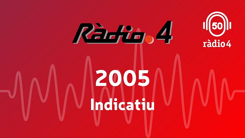 Indicatiu 2005 - Arxiu R�dio 4 | Escoltar