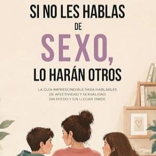 Ana de Vierna y la necesidad de hablar de sexo con tus hijos para evitar que lo hagan otros