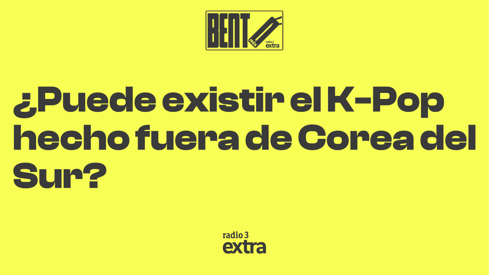 Bento Mix - �Puede existir el K-Pop hecho fuera de Corea del Sur? - 08/09/26 - Escuchar ahora