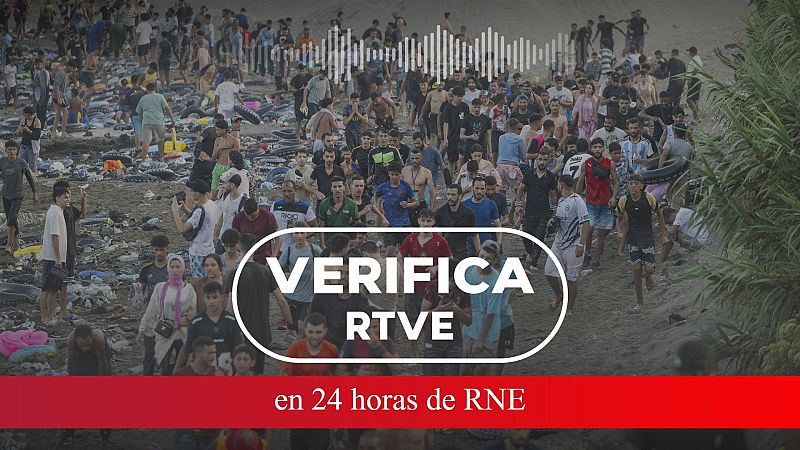 VerificaRTVE: los bulos que influyeron en la entrada a Ceuta - 24 horas