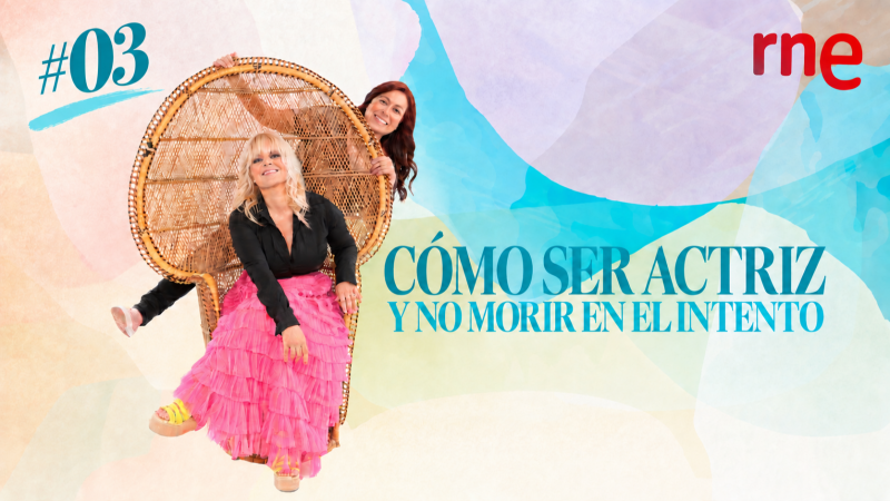 Alaska y Ana Mil�n sonr�en en la portada del cap�tulo 3 de "C�mo ser actriz y no morir en el intento" de RNE, con el logo de la emisora y el n�mero del cap�tulo.